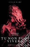 Tu non puoi vivereNuovi incubi nell&apos;universo di H.P. Lovecraft. E-book. Formato EPUB ebook