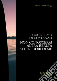 Non conoscerai altra realtà al di fuori di me. E-book. Formato EPUB ebook