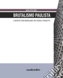 Brutalismo Paulista: L’architettura brasiliana tra teoria e progetto. E-book. Formato EPUB ebook di Anna Rita Emili