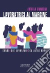 Lavoratrici al margine: Donne#Che lavorano#Con altre donne. E-book. Formato EPUB ebook di Adriana Nannicini