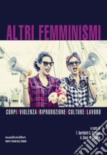 Altri femminismi: Corpi#Violenza#Riproduzione#Culture#Lavoro. E-book. Formato EPUB ebook di T. Bertilotti