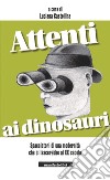 Attenti ai dinosauri!: Spacciatori di una modernità che ci lascerebbe al XX secolo. E-book. Formato EPUB ebook