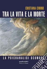 Tra la vita e la morte: La psicanalisi scomoda. E-book. Formato EPUB ebook