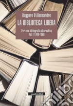 La biblioteca libera Vol. I 1960-1980: Per una bibliografia alternativa. E-book. Formato EPUB ebook