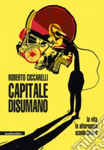 Capitale disumano: La vita in alternanza scuola lavoro. E-book. Formato EPUB ebook di Roberto Ciccarelli