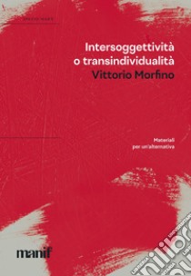 Intersoggettività o transindividualità: Materiali per un’alternativa. E-book. Formato EPUB ebook di Vittorio Morfino