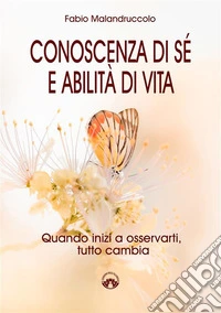 Conoscenza di sé e abilità di vitaQuando inizi a osservarti, tutto cambia. E-book. Formato EPUB ebook