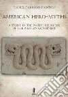 American Hero-MythsA Study in the Native Religions of the Western Continent. E-book. Formato EPUB ebook
