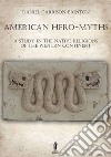 American Hero-MythsA Study in the Native Religions of the Western Continent. E-book. Formato EPUB ebook di Daniel Garrison Brinton