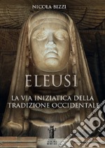 Eleusi: la via iniziatica della Tradizione Occidentale. E-book. Formato EPUB ebook