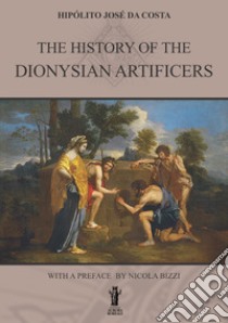 The History of the Dionysian Artificers. E-book. Formato EPUB ebook di Hipólito José Da Costa