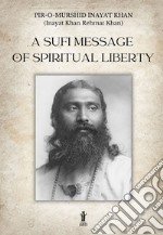 A Sufi message of spiritual liberty. E-book. Formato EPUB