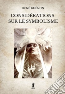 Considérations sur le Symbolisme. E-book. Formato EPUB ebook di René Guénon