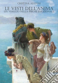 Le Vesti dell'AnimaUn viaggio nella psiche emozionale. E-book. Formato EPUB ebook