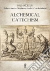 Alchemical Catechism. E-book. Formato EPUB ebook di Paracelsus