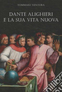 Dante Alighieri e la sua Vita Nuova. E-book. Formato EPUB ebook di Tommaso Ventura