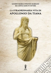La straordinaria vita di Apollonio da Tiana. E-book. Formato EPUB ebook