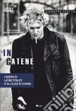 In catene. I giorni di Layne Staley e gli Alice In Chains. E-book. Formato Mobipocket ebook