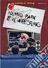 Io, mio papà e il Wrestling. E-book. Formato Mobipocket ebook