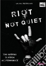Riot not quiet. 365 giorni di rock al femminile. E-book. Formato EPUB