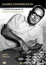 Suono comunicante. La musica immaginata di Ennio Morricone. E-book. Formato EPUB