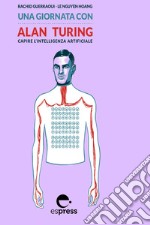 Una giornata con Alan Turing: Capire l'intelligenza artificiale. E-book. Formato EPUB ebook