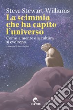 La scimmia che ha capito l’universo: Come la mente e la cultura si evolvono. E-book. Formato EPUB ebook