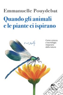 Quando gli animali e le piante ci ispirano: Come scienza e tecnologia imparano dalla natura. E-book. Formato EPUB ebook di Emmanuelle Pouydebat