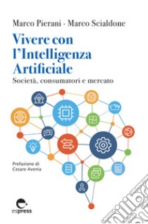 Vivere con l'Intelligenza Artificiale: Società, consumatori e mercato. E-book. Formato EPUB ebook di Marco Pierani