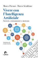 Vivere con l'Intelligenza Artificiale: Società, consumatori e mercato. E-book. Formato EPUB ebook