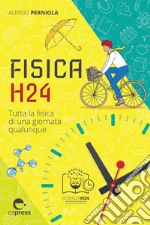 Fisica H24: Tutta la fisica di una giornata qualunque. E-book. Formato EPUB