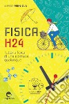 Fisica H24: Tutta la fisica di una giornata qualunque. E-book. Formato EPUB ebook