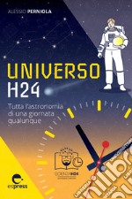 Universo H24: Tutta l'astronomia di una giornata qualunque. E-book. Formato EPUB ebook