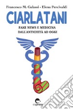 Ciarlatani: Fake news e medicina dall'antichità a oggi. E-book. Formato EPUB ebook