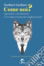 Come noi?: I pensieri, i sentimenti e il comportamento degli animali. E-book. Formato EPUB ebook