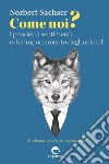 Come noi?: I pensieri, i sentimenti e il comportamento degli animali. E-book. Formato EPUB ebook di Norbert Sachser