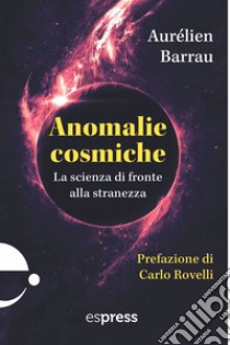 Anomalie cosmiche: La scienza di fronte alla stranezza. E-book. Formato EPUB ebook di Aurélien Barrau