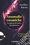 Anomalie cosmiche: La scienza di fronte alla stranezza. E-book. Formato EPUB ebook