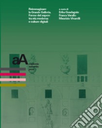 Reimmaginare la Grande Galleria. Forme del sapere tra età moderna e culture digitali: Atti del convegno internazionale, Torino, 1-9 dicembre 2020. E-book. Formato PDF ebook di  AA.VV.