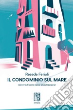 Il condominio sul mare: (ovvero di come nasce una dittatura). E-book. Formato EPUB ebook