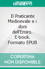 Il Praticante Medioevale e i doni dell'Emiro. E-book. Formato EPUB ebook