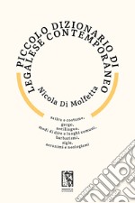 Piccolo dizionario di legalese contemporaneo: Satira e costume, gergo, antilingua, modi di dire e luoghi comuni, barbarismi, sigle, acronimi e neologismi. E-book. Formato EPUB ebook