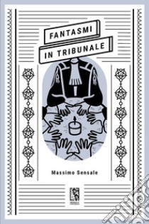 Fantasmi in tribunale. E-book. Formato EPUB ebook di Massimo Sensale