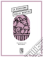 Le passioni delle bestie. E-book. Formato EPUB ebook