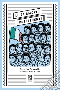 Le 21 Madri Costituenti. E-book. Formato EPUB ebook