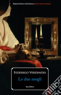 Le due mogli: Edizione riveduta e attualizzata. E-book. Formato EPUB ebook di Federigo Verdinois