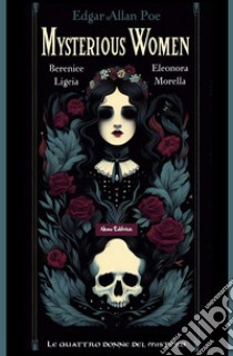 Mysterious women: Berenice, Ligeia, Eleonora, Morella:  le quattro donne del mistero. E-book. Formato EPUB ebook di Edgar Allan Poe