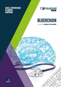 Blockchain: Sfide e opportunità in ambito sanitario. E-book. Formato EPUB ebook di Andrea Tortorella