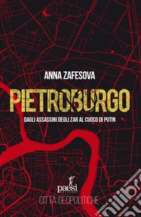 Pietroburgo: Dagli assassini degli Zar al cuoco di Putin. E-book. Formato EPUB ebook