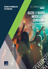 Alcol e nuovi modelli di consumo: Quando si normalizza un problema. E-book. Formato EPUB ebook
